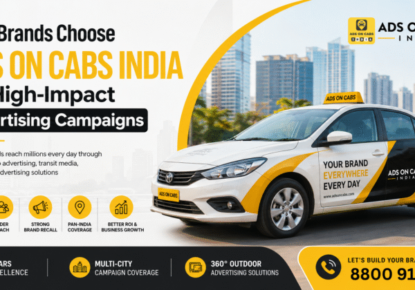 Why Brands Choose Ads On Cabs India for High-Impact Advertising Campaigns in 2026
